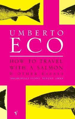 How To Travel With A Salmon: And Other Essays