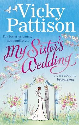 My Sister's Wedding: For Better Or Worse, Two Families Are About To Become One . . .