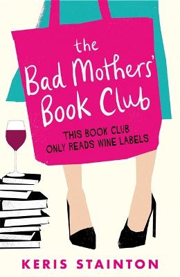 The Bad Mothers' Book Club: A Laugh-Out-Loud Novel Full Of Humour And Heart