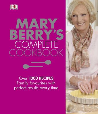 Mary Berry's Complete Cookbook: Family Favourites With Perfect Results Every Time