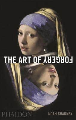 The Art Of Forgery: The Minds, Motives And Methods Of Master Forgers
