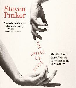 The Sense Of Style: The Thinking Person's Guide To Writing In The 21St Century