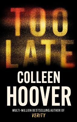 Too Late: A Dark And Twisty Thriller From The Author Of Global Phenomenon Verity