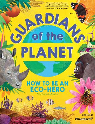 Guardians Of The Planet: How To Be An Eco-Hero