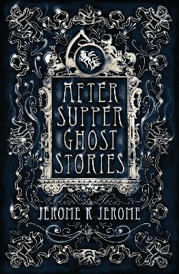 After-Supper Ghost Stories: Annotated Edition