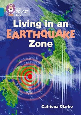 Living In An Earthquake Zone: Band 13/Topaz (Collins Big Cat)