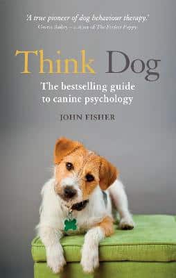 Think Dog: An Owner's Guide To Canine Psychology
