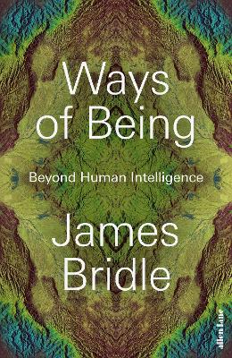 Ways Of Being: Animals, Plants, Machines: The Search For A Planetary Intelligence