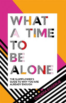 What A Time To Be Alone: The Slumflower's Guide To Why You Are Already Enough