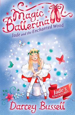 Jade And The Enchanted Wood (Magic Ballerina, Book 19)