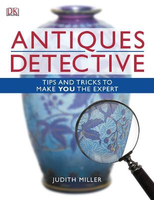 Antiques Detective: Tips And Tricks To Make You The Expert