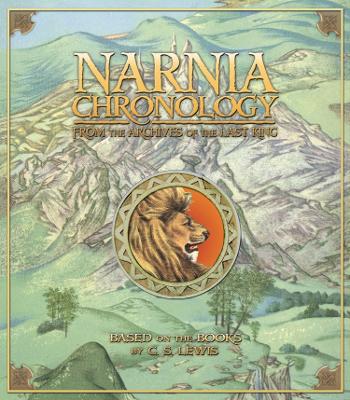 Narnia Chronology: From The Archives Of The Last King (The Chronicles Of Narnia)