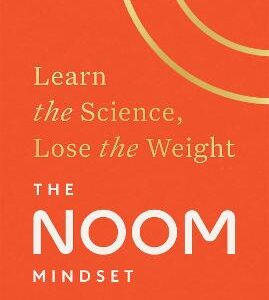 The Noom Mindset: Learn The Science, Lose The Weight: The Perfect Diet To Change Your Relationship With Food ... For Good!